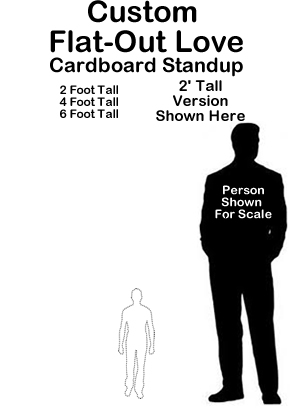Custom Flat-Out Love Cardboard Cutout Standup Prop Custom Flat-Out Love Cardboard Cutout Standup Prop